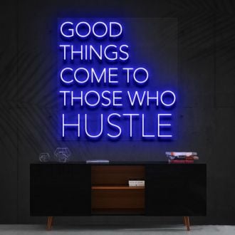 Good Things Come To Those Who Hustle Neon Sign
