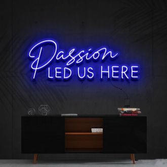 Passion Led Us Here Neon Sign