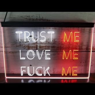 Trust Me Love Me Fuck Me Dual LED Neon Sign